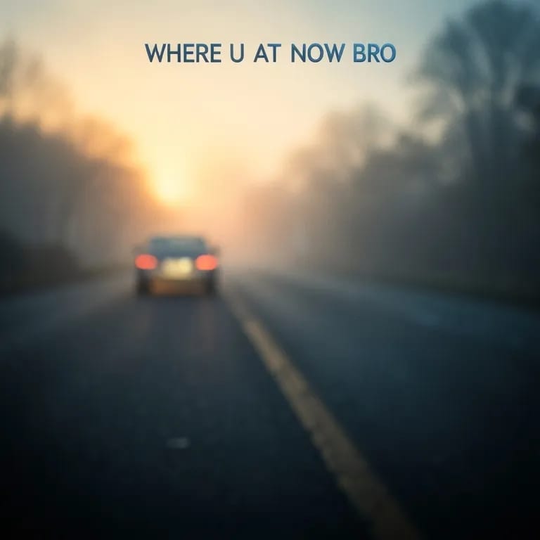 Where u at now bro