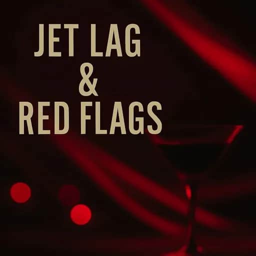 Jet Lag & Red Flagd