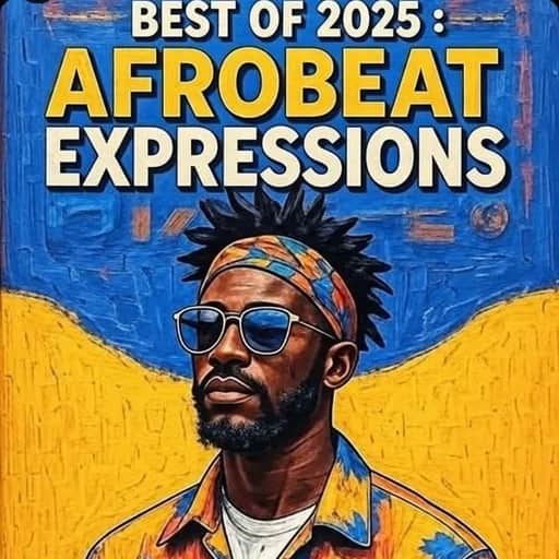 BEST OF 2025: AFROBEAT EXPRESSIONS
