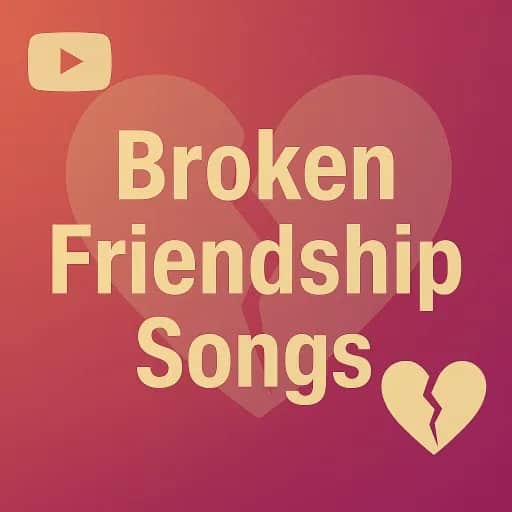 Broken Friendship Playlist