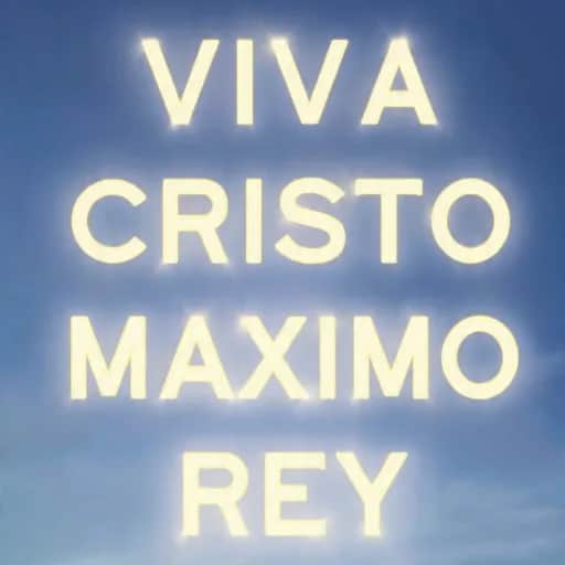 VIVA CRISTO MAXIMO REY